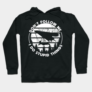 Hang Gliding don't follow me stupid things Hoodie